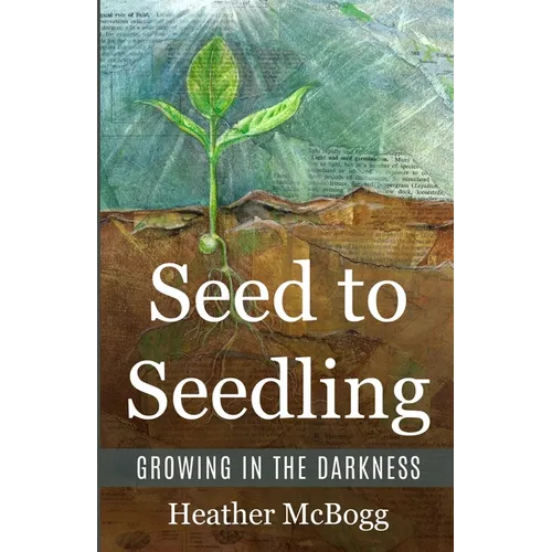 Seed to Seedling, Growing in the Darkness