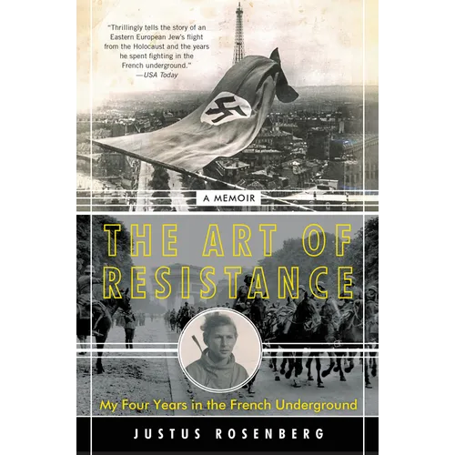 The Art of Resistance: My Four Years in the French Underground: A Memoir