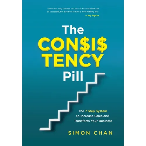 The Consistency Pill for Network Marketing Success: The 7 Step System to Increase Sales and Transform Your MLM Business