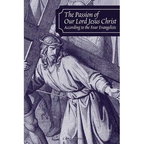 The Passion of Our Lord Jesus Christ According to the Four Evangelists