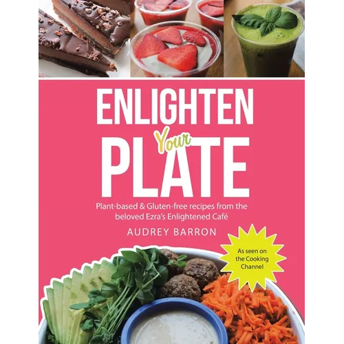 Enlighten Your Plate: Plant-Based & Gluten-Free Recipes from the Beloved Ezra's Enlightened Café
