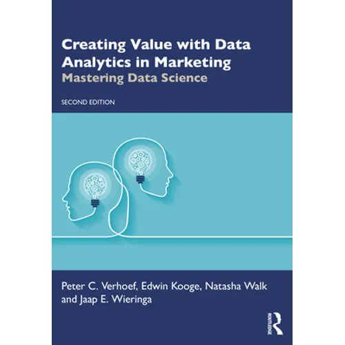 Creating Value with Data Analytics in Marketing: Mastering Data Science