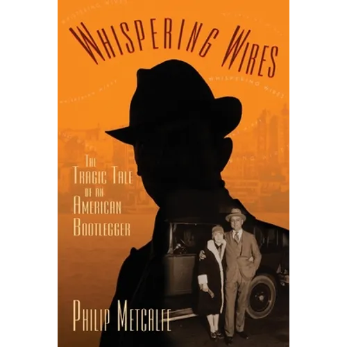 Whispering Wires: The Tragic Tale of an American Bootlegger