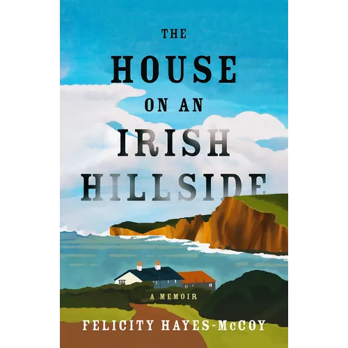 The House on an Irish Hillside: A Memoir