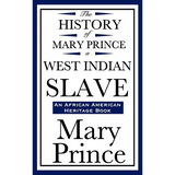 The History of Mary Prince, a West Indian Slave (an African American Heritage Book) - Hardcover
