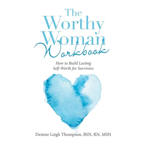 The Worthy Woman Workbook: How to Build Lasting Self-Worth for Survivors