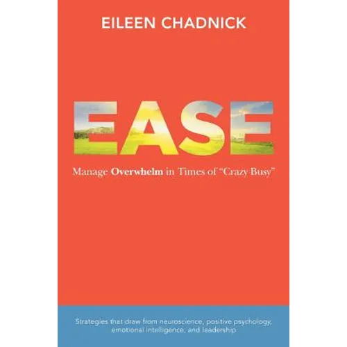 Ease: Manage Overwhelm in Times of Crazy Busy