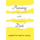 Parenting in the Dark: Letting Go of Shame While Holding on to Hope