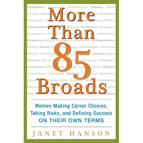 More Than 85 Broads: Women Making Career Choices, Taking Risks, and Defining Success - On Their Own Terms