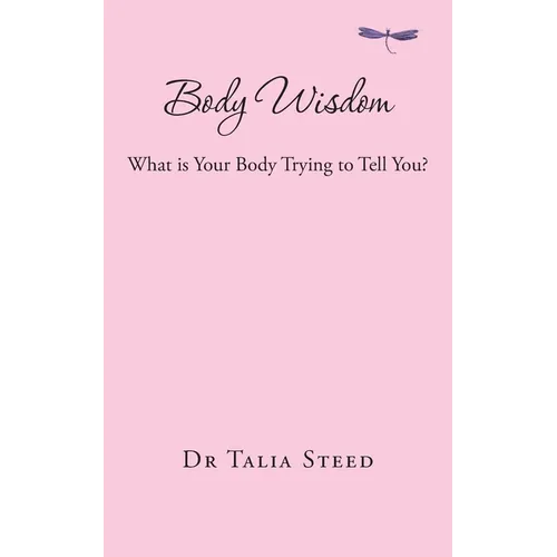 Body Wisdom: What is Your Body Trying to Tell You?