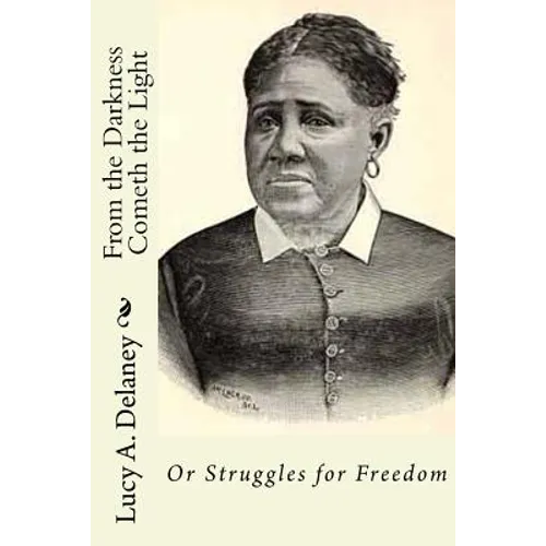 From the Darkness Cometh the Light: or Struggles for Freedom