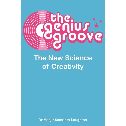 The Genius Groove: The New Science of Creativity