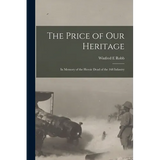 The Price of our Heritage; in Memory of the Heroic Dead of the 168 Infantry