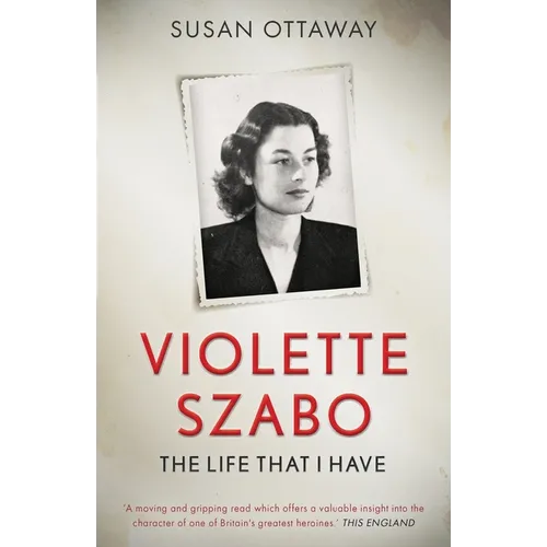 Violette Szabo: The life that I have
