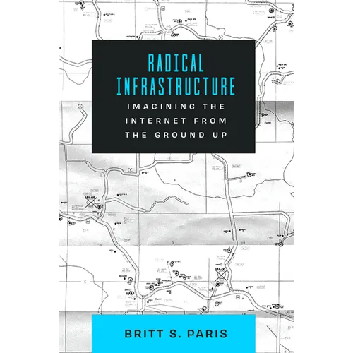 Radical Infrastructure: Imagining the Internet from the Ground Up
