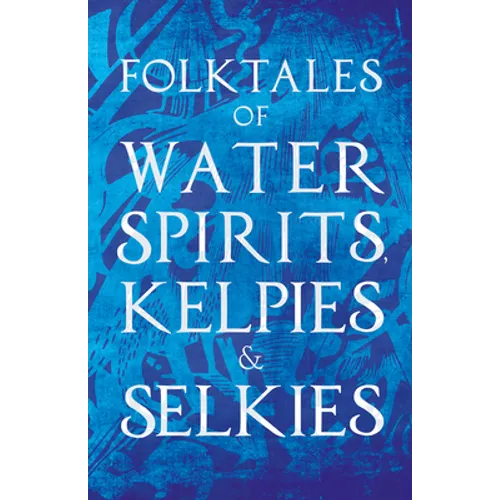 Folktales of Water Spirits, Kelpies, and Selkies