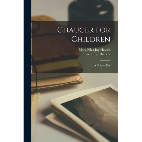 Chaucer for Children; a Golden Key