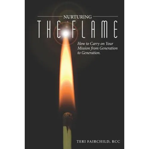 Nurturing the Flame: How to Carry on Your Mission from Generation to Generation.