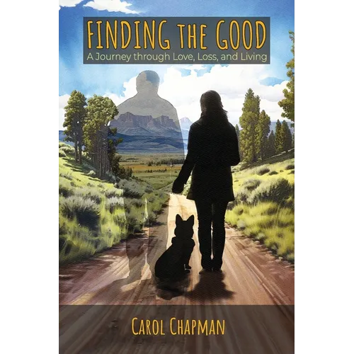Finding the Good: A Journey through Love, Loss, and Living