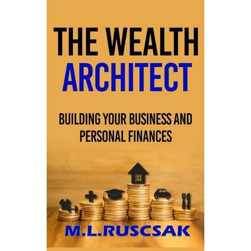 The Wealth Architect: Building Your Business and Personal Finances