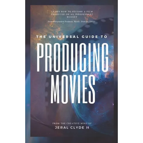The Universal Guide to Producing Movies