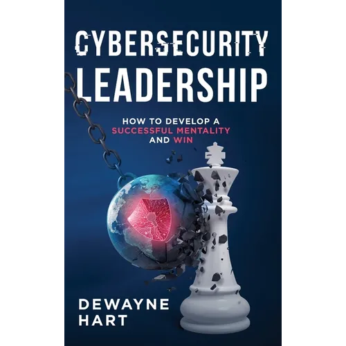 Cybersecurity Leadership: How to Develop a Successful Mentality and Win