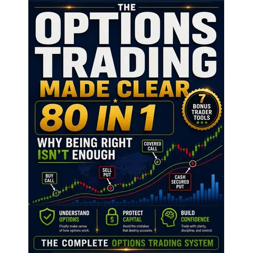 Options Trading Made Clear: Stop Feeling Overwhelmed, Understand the Fantasy vs Reality of Full Time Trading and Learn How to Escape the 9 to 5 Withou