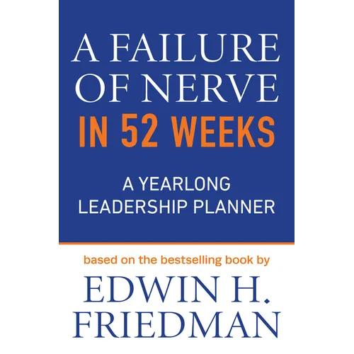 A Failure of Nerve in 52 Weeks: A Yearlong Leadership Planner