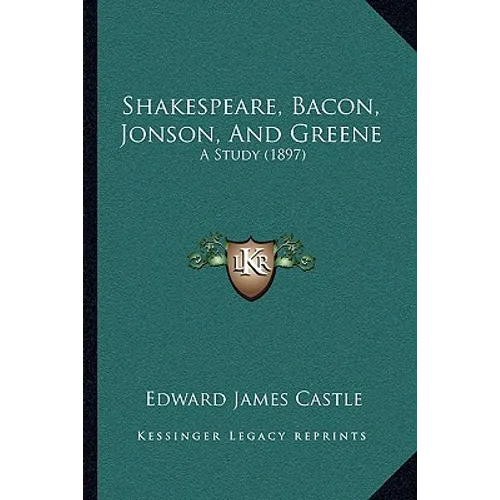 Shakespeare, Bacon, Jonson, And Greene: A Study (1897)