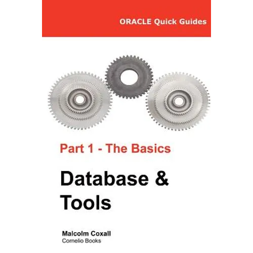 Oracle Quick Guides Part 1 - The Basics Database & Tools