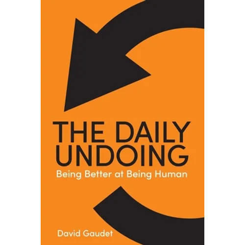 The Daily Undoing: Being Better at Being Human