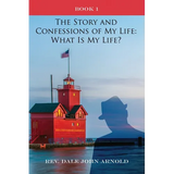 The Story and Confessions of My Life: What Is My Life?: Book I: What Is My Life?: - Paperback