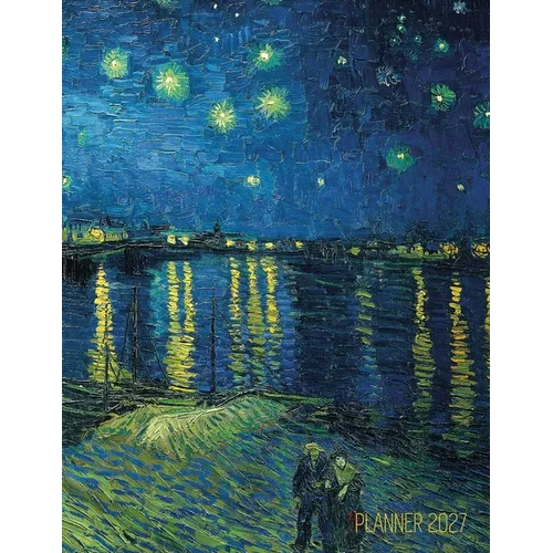 Van Gogh Art Planner 2027: Starry Night Over the Rhone Organizer Calendar Year January-December 2027 (12 Months)