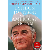 Lyndon Johnson and the American Dream: The Most Revealing Portrait of a President and Presidential Power Ever Written