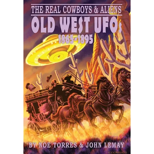The Real Cowboys & Aliens: Old West UFOs (1865-1895)