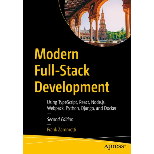 Modern Full-Stack Development: Using Typescript, React, Node.Js, Webpack, Python, Django, and Docker