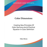 Color Dimensions: Creating New Principles Of Color Harmony And A Practical Equation In Color Definition - Paperback