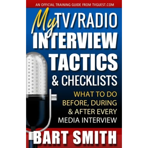 My TV/Radio Interview Tactics & Checklists: What To Do Before, During And After Every Media Interview