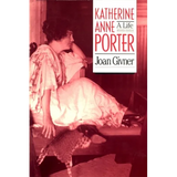 Katherine Anne Porter: A Life