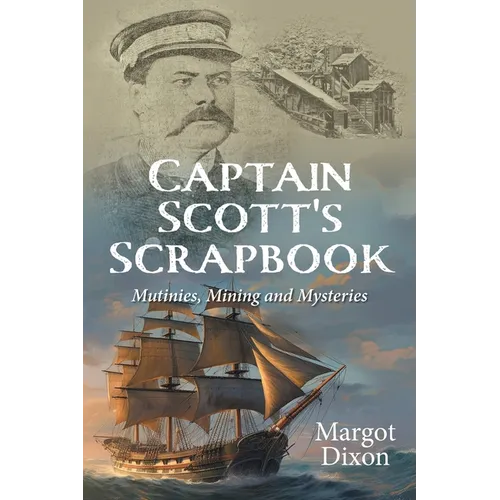 Captain Scott's Scrapbook: Mutinies, Mining and Mysteries