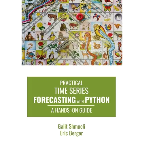 Practical Time Series Forecasting with Python: A Hands-On Guide