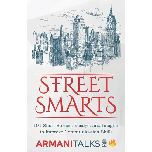 Street Smarts: 101 Short Stories, Essays, and Insights to Improve Communication Skills
