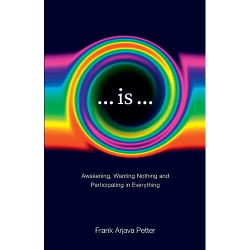 ...is...: Awakening, Wanting Nothing and Participating in Everything