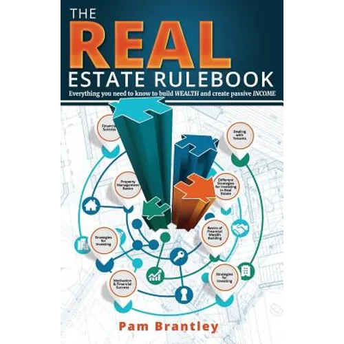 The Real Estate Rule Book: Everything you need to know to build wealth and create passive income