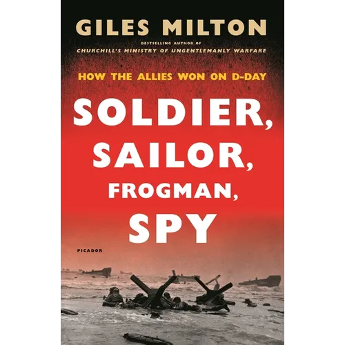 Soldier, Sailor, Frogman, Spy: How the Allies Won on D-Day