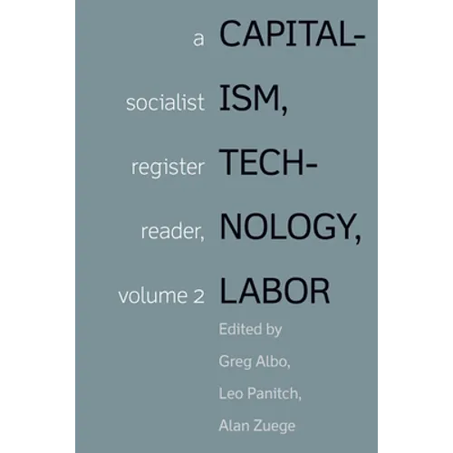 Capitalism, Technology, Labor: Socialist Register Reader Vol 2