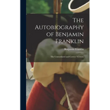 The Autobiography of Benjamin Franklin; The Unmutilated and Correct Version; - Hardcover
