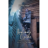 Kristina's Cache: A Memoir of Adventure and Survival in Alaska - Paperback