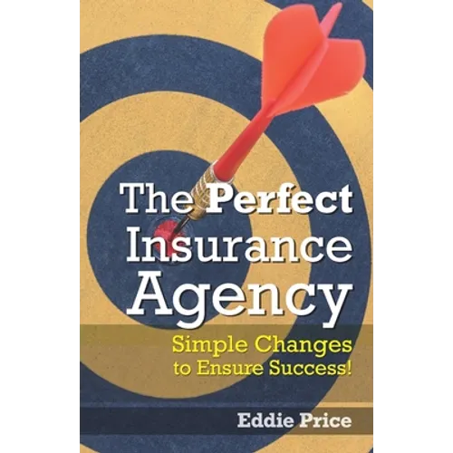 The Perfect Insurance Agency: Simple Changes to Ensure Success!