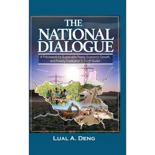 The National Dialogue: A Framework for Sustainable Peace, Economic Growth, and Poverty Eradication in South Sudan.
